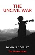 The Uncivil War: A Vietnam War Novel