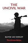 The Uncivil War: A Vietnam War Novel (The Airmen Series Book 11)
