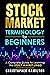 Stock Market Terminology for Beginners : A Complete Guide to Learning the Stock Market Lingo