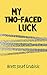 My Two-Faced Luck by Brett Josef Grubisic