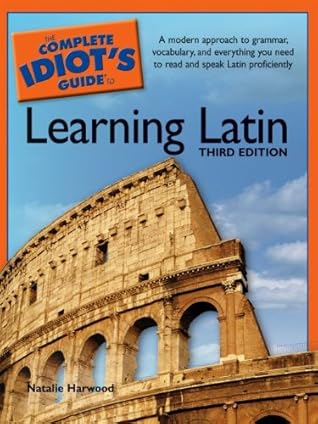 The Complete Idiot's Guide to Learning Latin, 3rd Edition