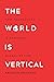 The World Is Vertical: How ...
