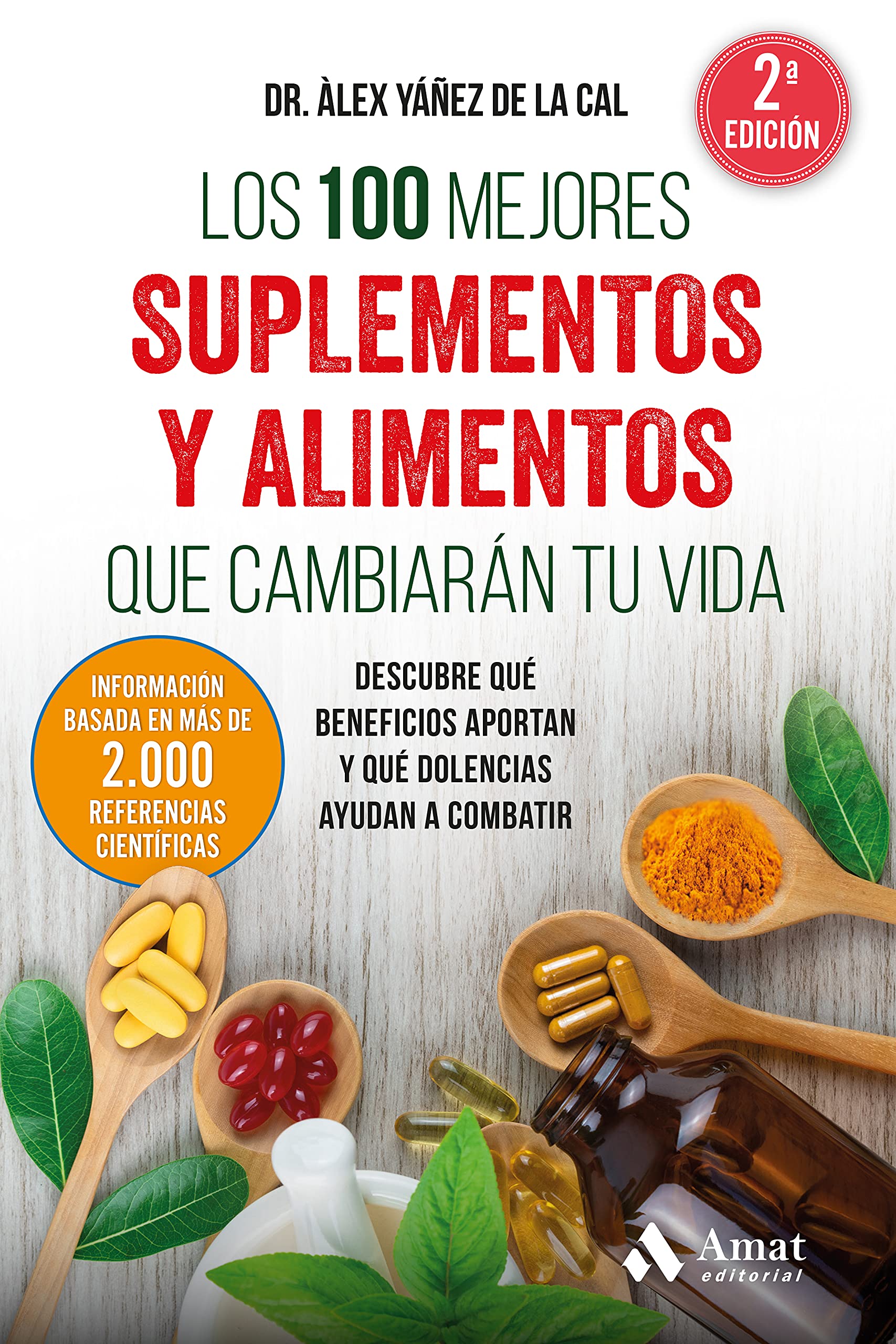 Los 100 mejores suplementos y alimentos que cambiarán tu vida: Descubre qué beneficios aportan y qué dolencias ayudan a combatir (Spanish Edition)