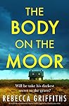 The Body on the Moor by Rebecca  Griffiths