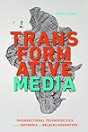 Transformative Media: Intersectional Technopolitics from Indymedia to #BlackLivesMatter Transformative Media: Intersectional Technopolitics from Indymedia to #BlackLivesMatter