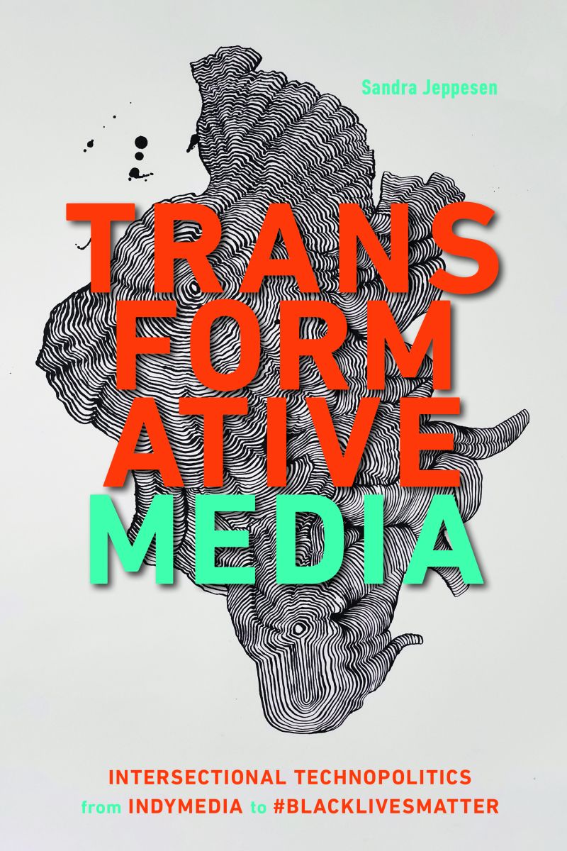 Transformative Media: Intersectional Technopolitics from Indymedia to #BlackLivesMatter