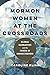 Mormon Women at the Crossro...