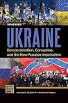 Ukraine: Democratization, Corruption, and the New Russian Imperialism (Praeger Security International)