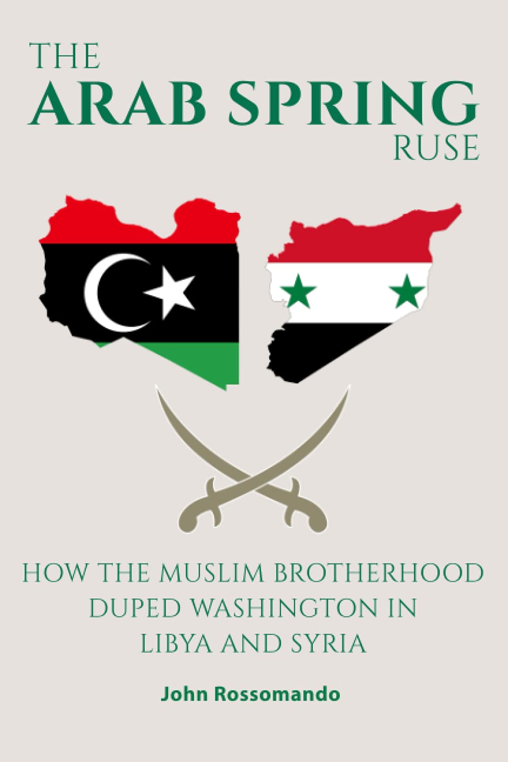 The Arab Spring Ruse: How the Muslim Brotherhood Duped Washington in Libya and Syria (Paperback)