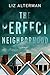 The Perfect Neighborhood by Liz Alterman The Perfect Neighborhood by Liz Alterman