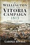 Wellington and the Vitoria Campaign 1813 by Carole Divall
