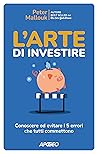 L'arte di investire: Conoscere ed evitare i 5 errori che tutti commettono (Italian Edition)