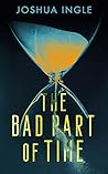 The Bad Part of Time by Joshua Ingle