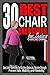 30 BEST CHAIR EXERCISES FOR SENIORS: Best Chair Exercises for Building Balances, Reclaim Strength, Prevent Falls, Mobility, and Flexibility.