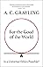 For the Good of the World: ...