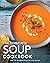 The Complete Soup Cookbook:...