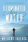 Illuminated by Water: Fly Fishing and the Allure of the Natural World