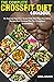 The Complete Crossfit Diet Cookbook: An Essential Nutrition Guide With Meal Plan, Nourishing Recipes And Workout Plan For Exceptional Bodybuilding