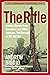 The Rifle: Combat Stories from America's Last WWII Veterans, Told Through an M1 Garand (World War II Collection)