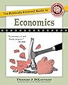 The Politically Incorrect Guide to Economics by Thomas J. DiLorenzo