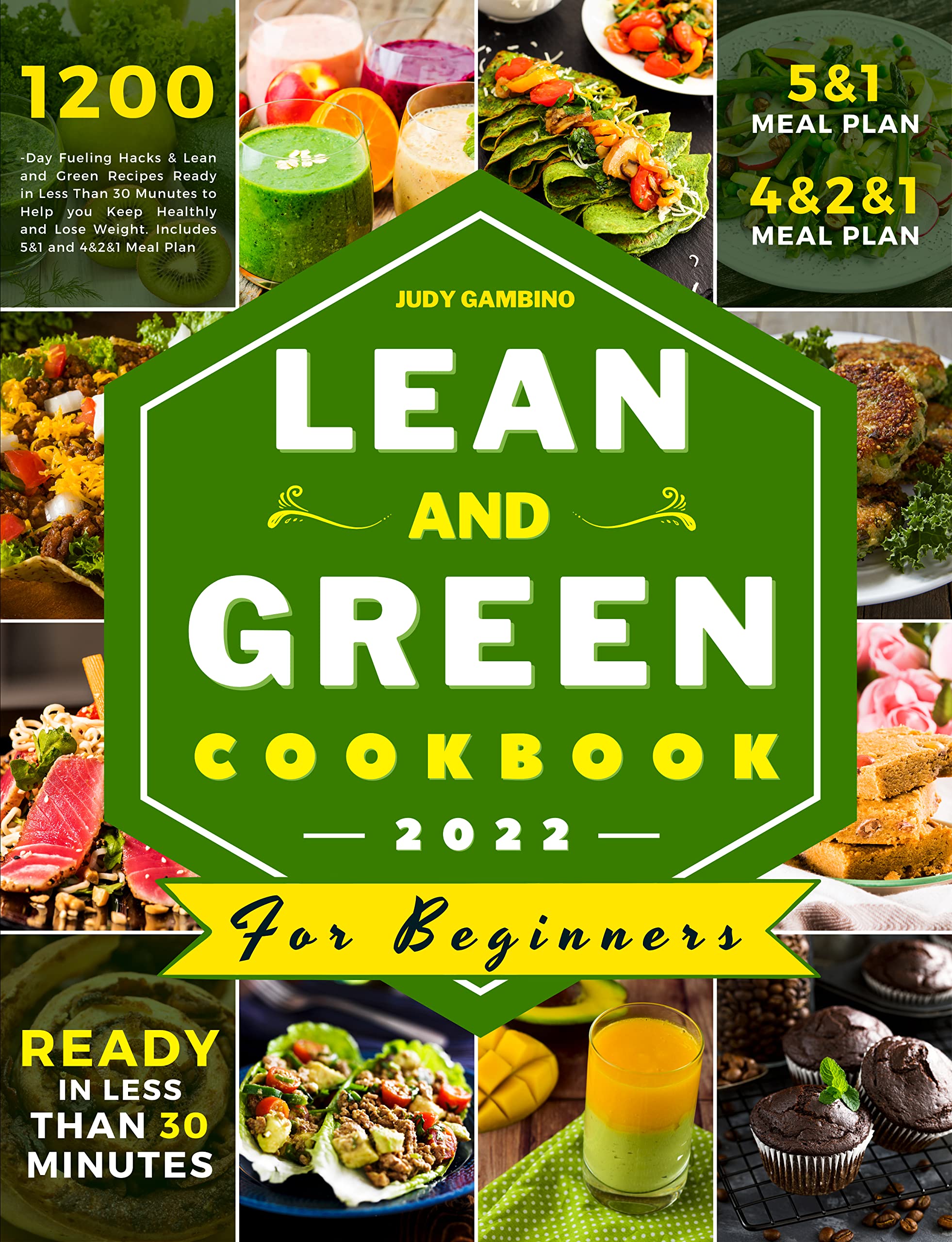 Lean and Green Cookbook for Beginners 2022: 1200-Day Fueling Hacks & Lean and Green Recipes Ready in Less Than 30 Minutes to Help you Keep Healthly and Lose Weight. Includes 5&1 and 4&2&1 Meal Plan (Kindle Edition)