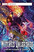 Witches Unleashed: A Marvel Untold Novel