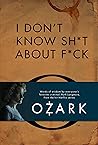 I Don't Know Sh*t About F*ck: The Official Ozark Guide to Life by Ruth Langmore (TV Gifts)