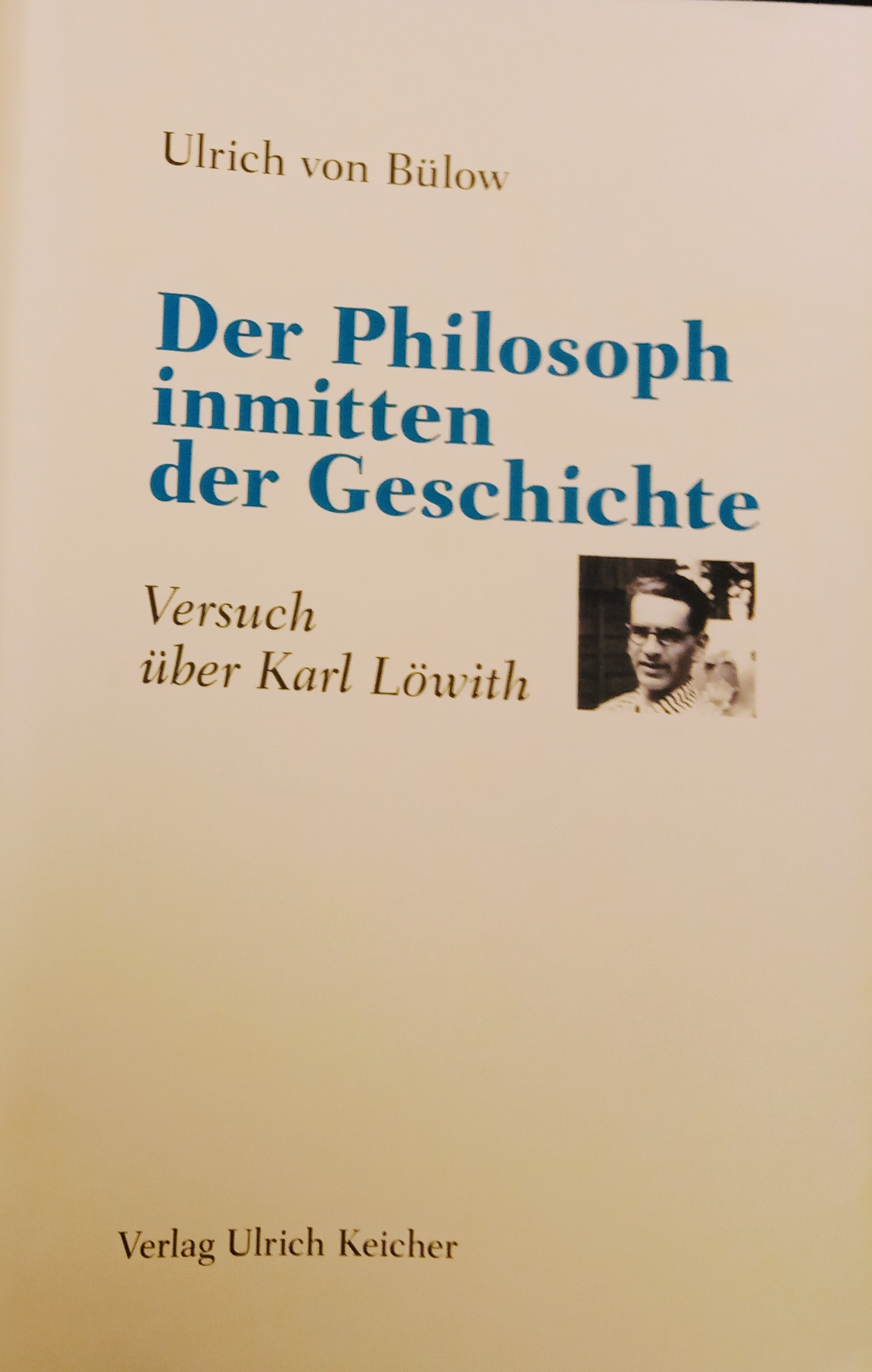 Der Philosoph inmitten der Geschichte. Versuch über Karl Löwith