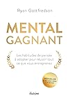 Mental gagnant - Les habitudes de pensée à adopter pour réussir tout ce que vous entreprenez