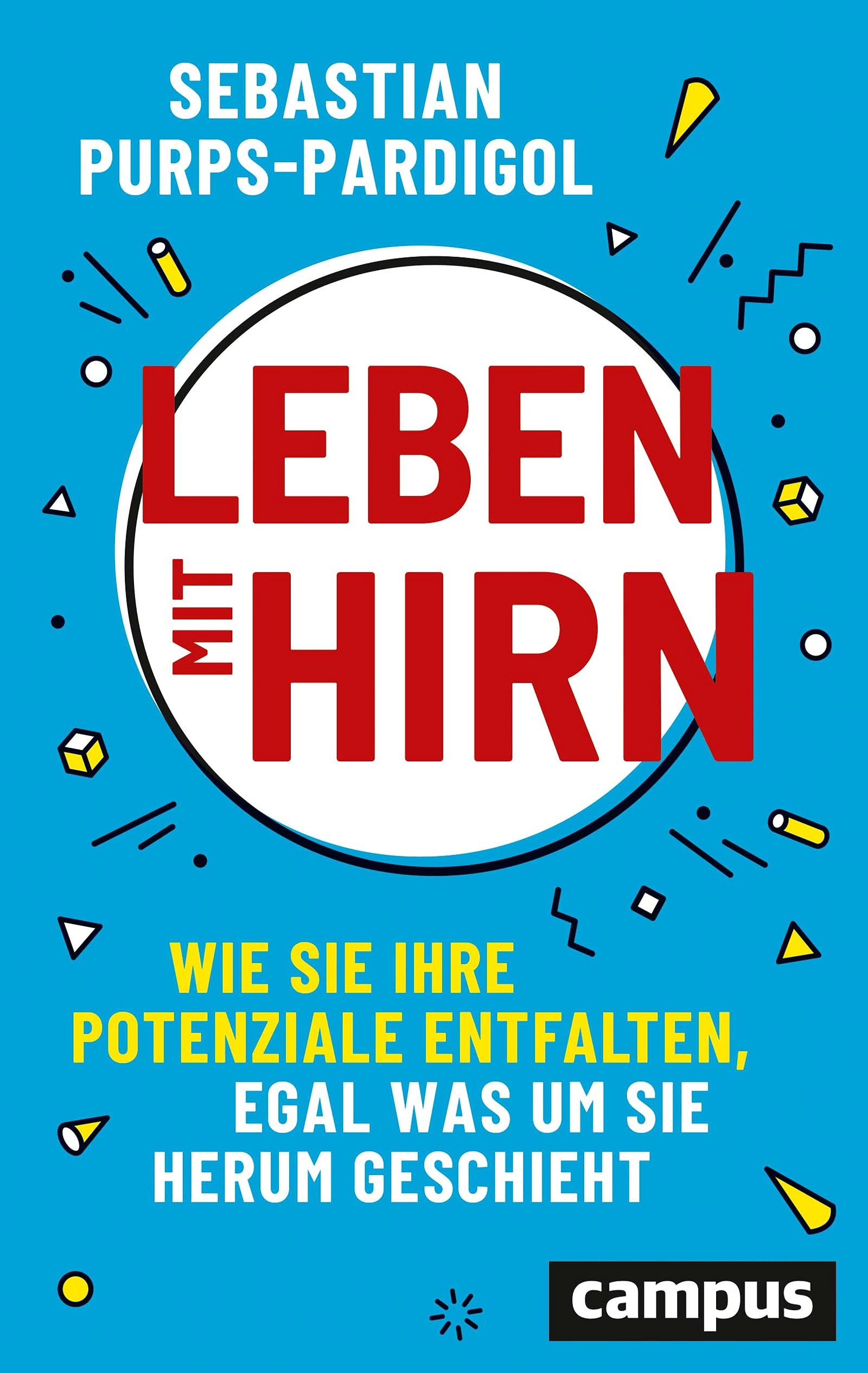 Leben mit Hirn: Wie Sie Ihre Potenziale entfalten, egal was um Sie herum geschieht. | Das neue Resilienz Buch | Gewinner des getabstract Readers' Choice Award 2022 (German Edition)