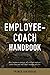 The Employee-Coach Handbook: How to grow a strategic and resilient employee-coach team and individual coaching practice.