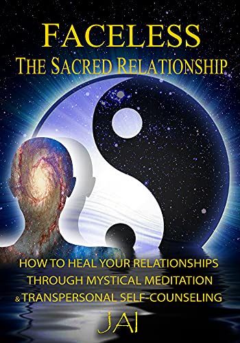 Faceless; The Sacred Relationship: How to Heal Your Relationships through Mystical Meditation and Transpersonal Self-Counseling