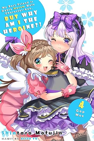 My Best Friend is Dense Harem Main Character-kun, But Why am I the Heroine?! Volume 4: Gap Moe (Best Friend and Dense MC-kun)