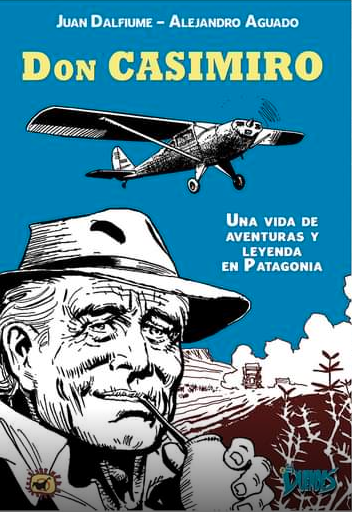 Don Casimiro. Una vida de aventuras y leyenda en Patagonia