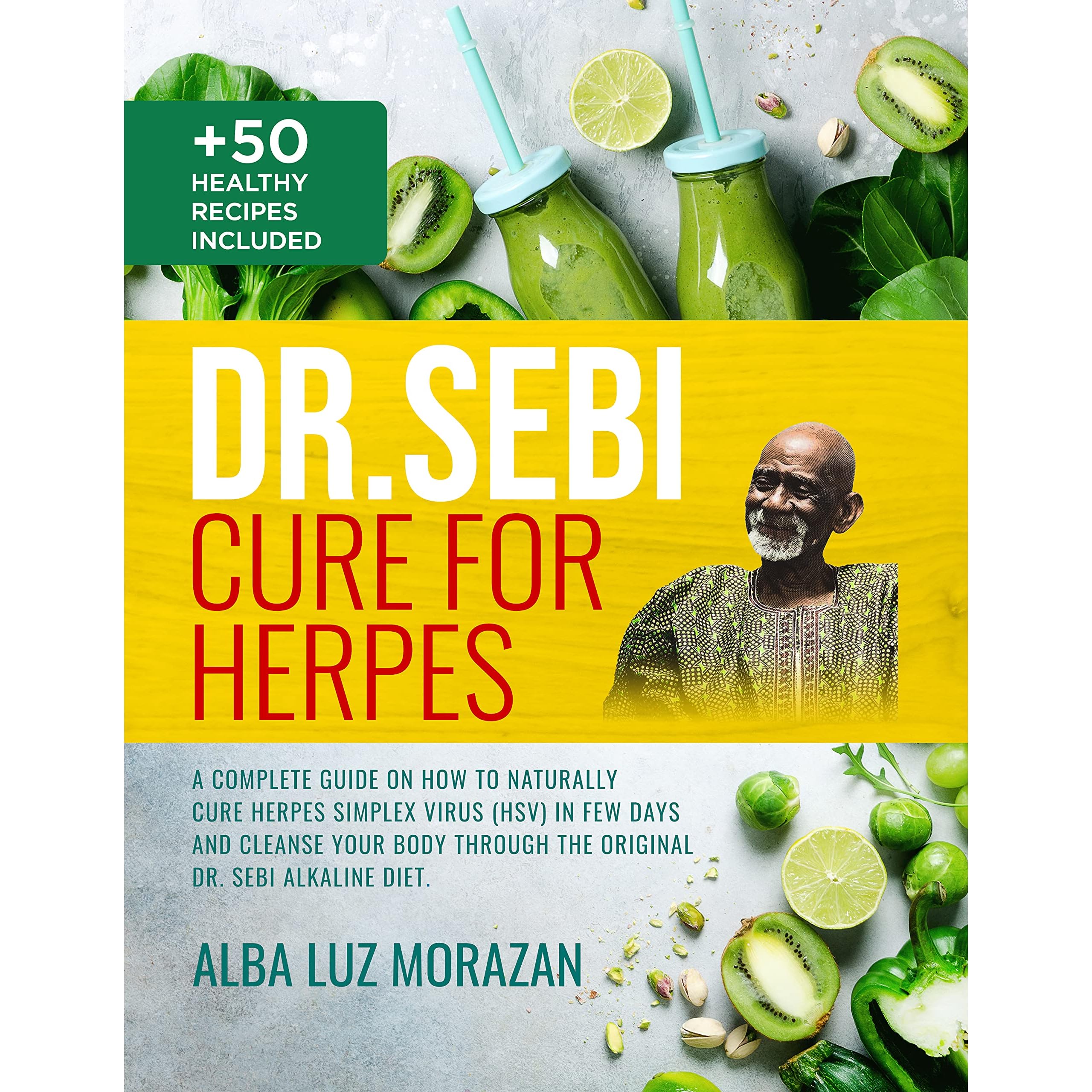 Dr. Sebi Cure for Herpes: A Complete Guide on How to Naturally Cure Herpes  Simplex Virus in Few Days and Cleanse your Body Through the Original Dr.  Sebi ... by Alba Luz