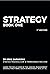 Strategy. Part 1: Learn the skills used by the leading management consulting firms, such as McKinsey, BCG, et al. (Business Consulting Books)