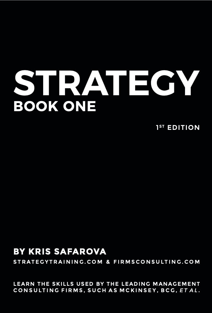 Strategy. Part 1: Learn the skills used by the leading management consulting firms, such as McKinsey, BCG, et al. (Business Consulting Books)