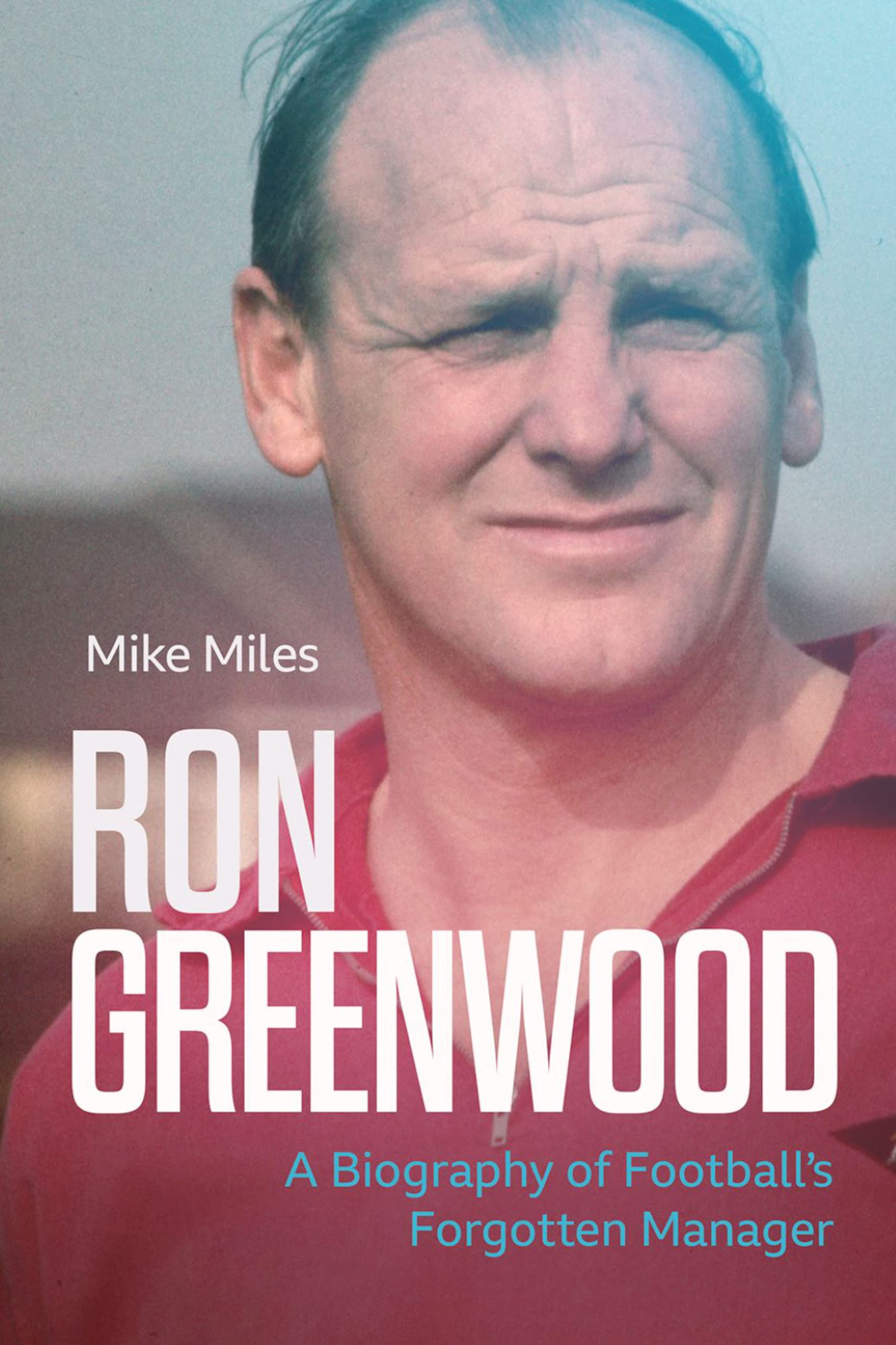 Ron Greenwood: A Biography of English Football’s Forgotten Manager (Kindle Edition)