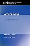 Street Signs: Toward a Missional Theology of Urban Cultural Engagement (American Society of Missiology Monograph Series)