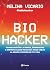 Biohacker: Tecnología de la mente, biohacking y espiritualidad práctica para crear la mejor versión de tu vida (Spanish Edition)