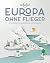 Lonely Planet Europa ohne Flieger: 80 inspirierende und nachhaltige Reiseideen