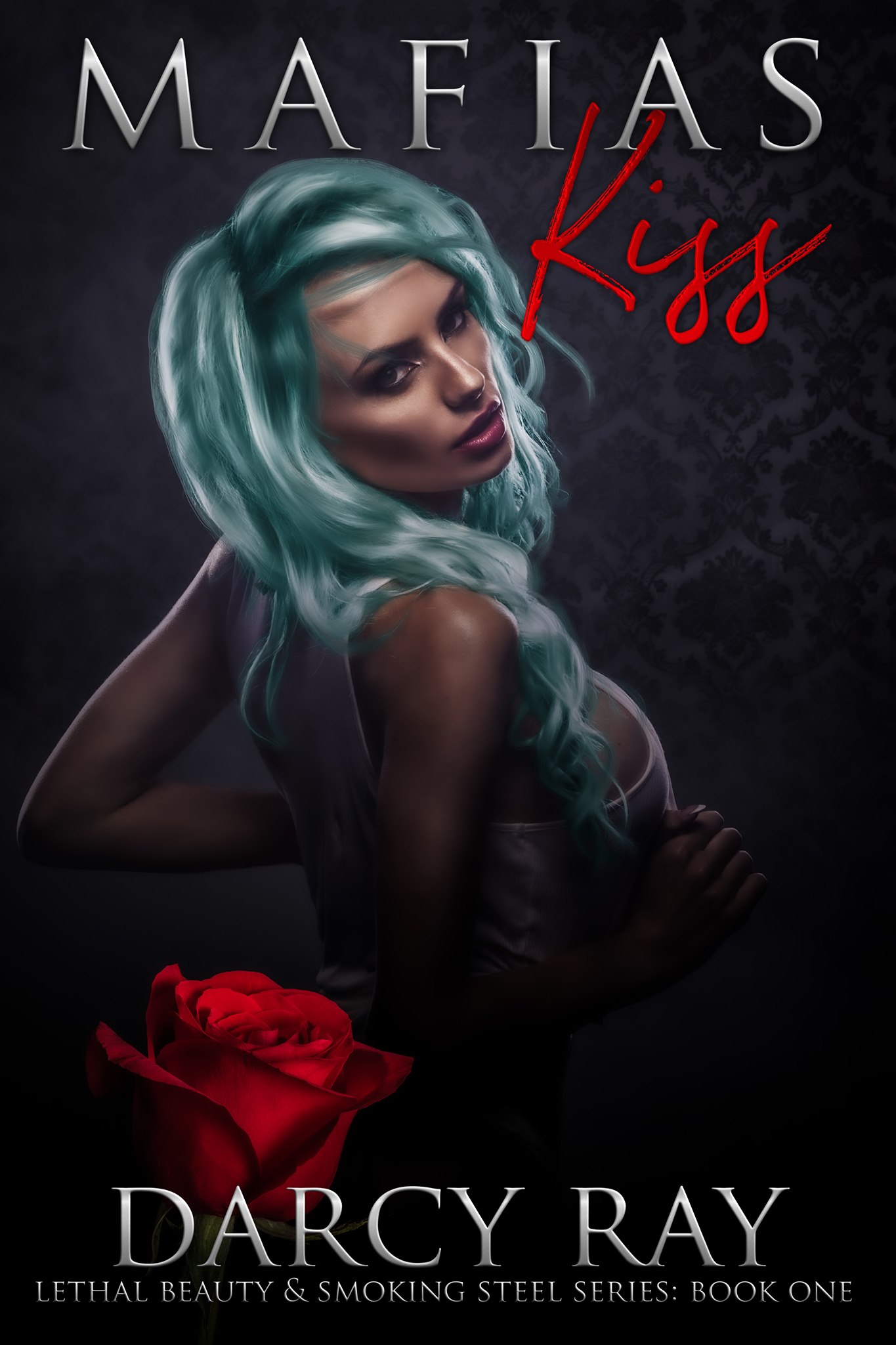 Mafias Kiss (Lethal Beauty & Smoking Steel, #1)