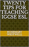 Twenty Tips for Teaching IGCSE ESL