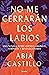 No me cerrarán los labios by Abia Castillo