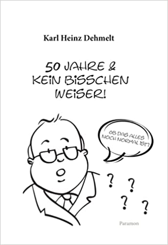 50 Jahre und kein bisschen weiser! Ob das alles noch normal ist?
