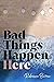 Bad Things Happen Here