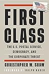 First Class: The U.S. Postal Service, Democracy, and the Corporate Threat First Class: The U.S. Postal Service, Democracy, and the Corporate Threat