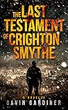 The Last Testament of Crighton Smythe by Gavin Gardiner