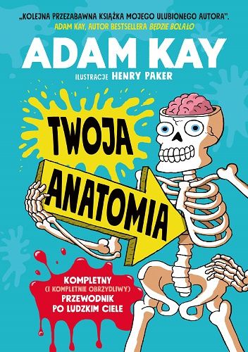 Twoja Anatomia: Kompletny (i kompletnie obrzydliwy) przewodnik po ludzkim ciele.