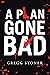 A Plan Gone Bad by Gregg Stoner